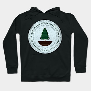 Today is Look for an Evergreen Day Badge Hoodie